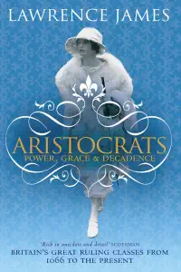 Aristocrats - Power, Grace, and Decadence - James Lawrence